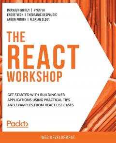 Coperta cărții The React Workshop: A New, Interactive Approach to Learning React