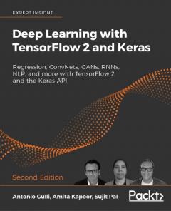 Deep Learning with TensorFlow 2 and Keras: Regression, ConvNets, GANs, RNNs, NLP, and more with TensorFlow 2 and the Keras API, 2nd Edition