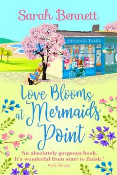Love Blooms at Mermaids Point: A glorious, uplifting read from bestseller Sarah Bennett