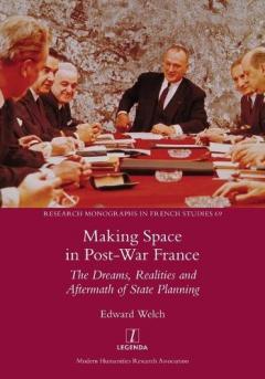 Making Space in Post-War France: The Dreams, Realities and Aftermath of State Planning