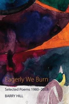 Eagerly We Burn: Selected Poems 1980-2018