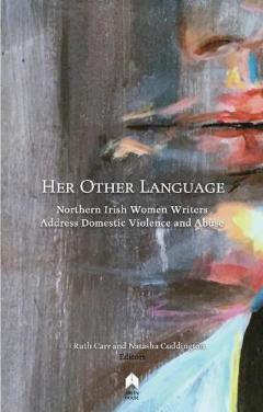 Coperta cărții Her Other Language: Northern Irish Women Writers Address Domestic Violence and Abuse