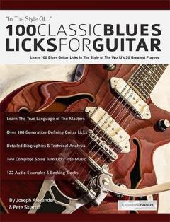 Coperta cărții 100 classic blues licks for guitar: Learn 100 Blues Guitar Licks In The Style Of The World’s 20 Greatest Players
