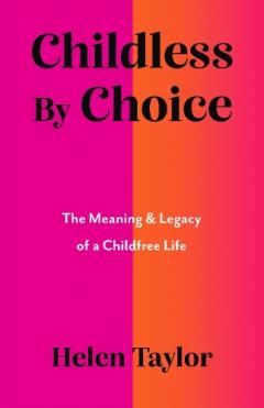 Coperta cărții Childless By Choice: The Meaning & Legacy of a Childfree Life