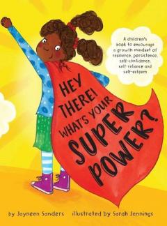 Hey There! What's Your Superpower?: A children's book to encourage a growth mindset of resilience, persistence, self-confidence, self-reliance and self-esteem