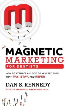 Coperta cărții Magnetic Marketing For Dentists: How To Attract A Flood Of New Patients That Pay, Stay, And Refer