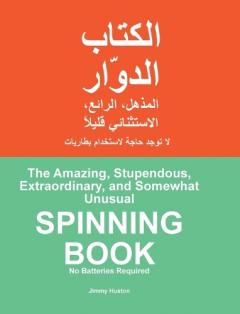 The Amazing, Stupendous, Extraordinary, and Somewhat Unusual SPINNING BOOK: Arabic and English
