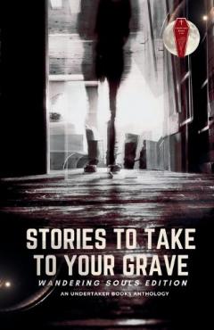 Coperta cărții Stories To Take To Your Grave: Wandering Souls
