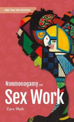 Coperta cărții Nonmonogamy and Sex Work: A More Than Two Essentials Guide