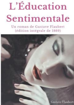 L'Éducation Sentimentale: Un roman de Gustave Flaubert (édition intégrale de 1869)