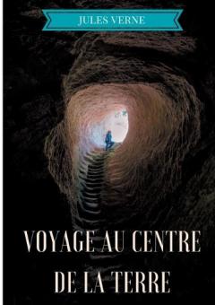 Voyage au centre de la Terre: Un roman d'aventures de Jules Verne