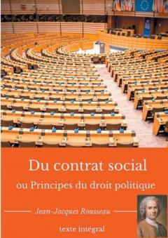 Du contrat social ou Principes du droit politique: Un traité de philosophie politique de Jean-Jacques Rousseau (texte intégral)