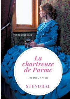 La Chartreuse de Parme: Un roman de Stendhal (version intégrale et définitive de 1841)