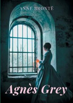 Agnès Grey: le premier des deux romans de Anne Brontë