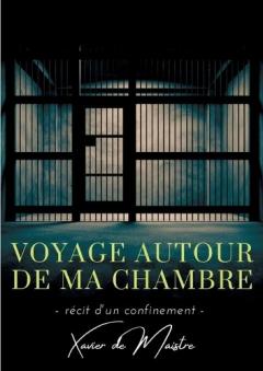 Voyage autour de ma chambre: Récit d'un confinement