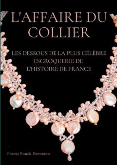 Coperta cărții L'Affaire du collier: Les dessous de la plus célèbre escroquerie de l'histoire de France