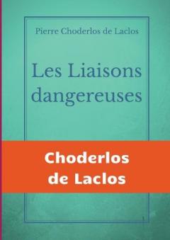 Coperta cărții Les Liaisons dangereuses: un roman épistolaire de 175 lettres, de Pierre Choderlos de Laclos, narrant le duo pervers de deux nobles manipulateurs, roués et libertins au siècle des Lumières.