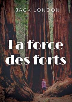 La force des forts: une nouvelle préhistorique (et humoristique) de Jack London