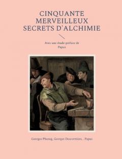 Cinquante Merveilleux Secrets d'Alchimie: Avec une étude-préface de Papus