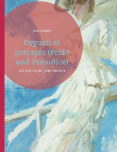 Orgueil et préjugés (Pride and Prejudice): un roman de Jane Austen