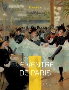 Le Ventre de Paris: Le troisième roman de la série des Rougon-Macquart