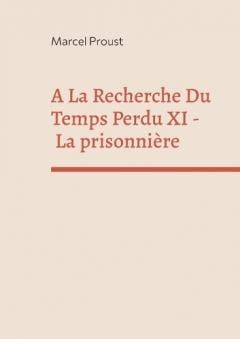 A La Recherche Du Temps Perdu XI: La prisonnière
