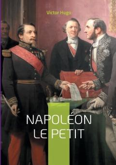 Napoléon le Petit: La plume vengeresse de l'exilé
