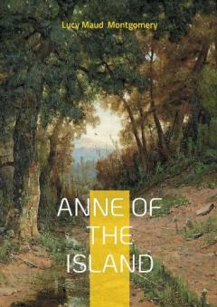 Anne of the Island: Romantic Journey, Friendship, Heartwarming Story