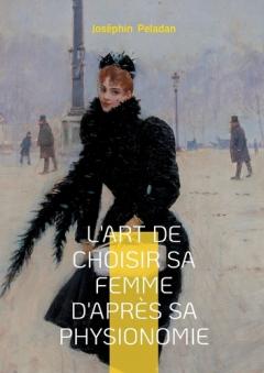 L'art de choisir sa femme d'après sa physionomie: Un classique de Joséphin Peladan pour comprendre les archétypes féminins