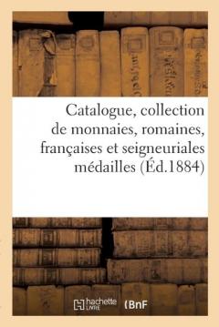Catalogue, Collection de Monnaies, Romaines, Françaises Et Seigneuriales Médailles