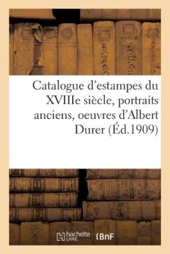 Catalogue d'Estampes Du Xviiie Siècle, Portraits Anciens, Oeuvres d'Albert Durer