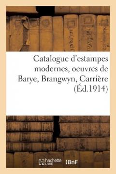 Catalogue d'Estampes Modernes, Oeuvres de Barye, Brangwyn, Carrière