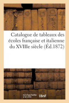 Catalogue de Tableaux Des Écoles Française Et Italienne Du Xviiie Siècle