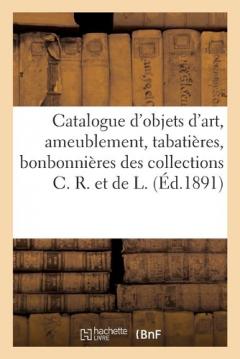 Catalogue d'Objets d'Art Et d'Ameublement, Tabatières Et Bonbonnières, Émail Peint: Par Jean I Pénicaud, Orfèvrerie, Jades, Matières Dures Des Collections C. R. Et de L.