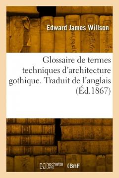 Coperta cărții Glossaire de termes techniques d'architecture gothique. Traduit de l'anglais