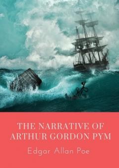 The Narrative of Arthur Gordon Pym: The Narrative of Arthur Gordon Pym of Nantucket is the only complete novel written by Edgar Allan Poe. The work relates the tale of the young Arthur Gordon Pym, who stows away aboard a whaling ship called the Gramp