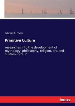 Coperta cărții Primitive Culture: researches into the development of mythology, philosophy, religion, art, and custom - Vol. 2
