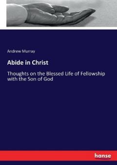 Coperta cărții Abide in Christ: Thoughts on the Blessed Life of Fellowship with the Son of God