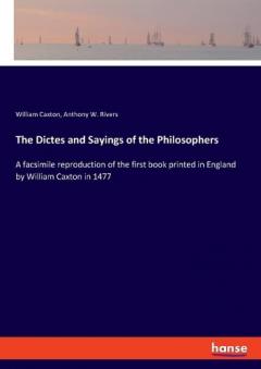 Coperta cărții The Dictes and Sayings of the Philosophers: A facsimile reproduction of the first book printed in England by William Caxton in 1477