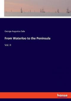 From Waterloo to the Peninsula: Vol. II