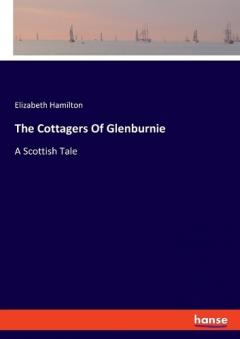 The Cottagers Of Glenburnie: A Scottish Tale