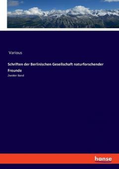 Schriften der Berlinischen Gesellschaft naturforschender Freunde: Zweiter Band