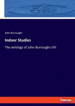 Indoor Studies: The writings of John Burroughs VIII
