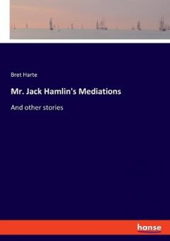 Mr. Jack Hamlin's Mediations: And other stories