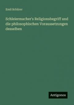 Coperta cărții Schleiermacher's Religionsbegriff und die philosophischen Voraussetzungen desselben