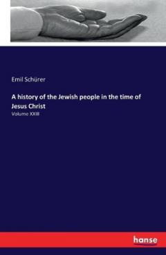 Coperta cărții A history of the Jewish people in the time of Jesus Christ: Volume XXIII