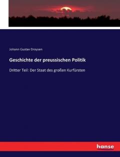 Geschichte der preussischen Politik: Dritter Teil: Der Staat des großen Kurfürsten