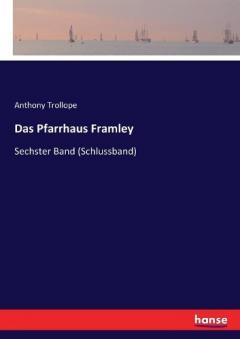 Das Pfarrhaus Framley: Sechster Band (Schlussband)