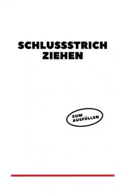 Schlussstrich ziehen: Ein Ausfüllbuch