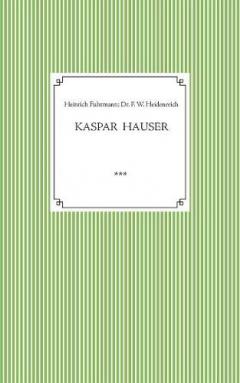 Kaspar Hauser. Beobachtet und dargestellt in der letzten Zeit seines Lebens von seinem Religionslehrer und Beichtvater: Kaspar Hausers Verwundung, Krankheit und Leichenöffnung
